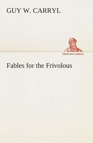 Fables for the Frivolous de Guy Wetmore Carryl