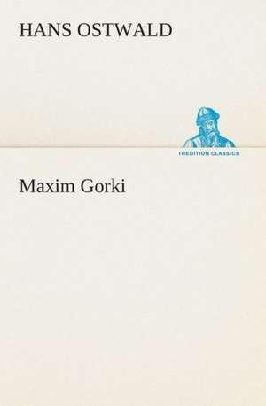 Maxim Gorki de Hans Ostwald