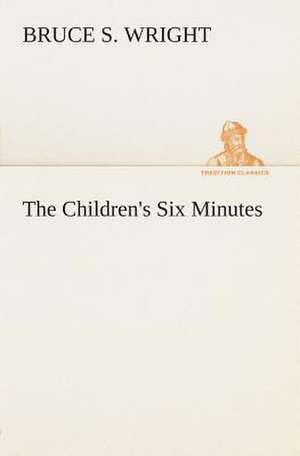 The Children's Six Minutes de Bruce S. Wright