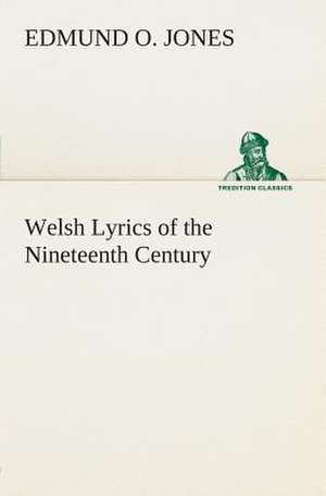 Welsh Lyrics of the Nineteenth Century de Edmund O. Jones