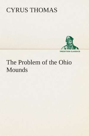 The Problem of the Ohio Mounds de Cyrus Thomas