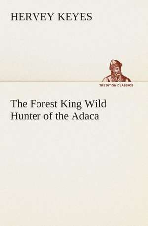 The Forest King Wild Hunter of the Adaca de Hervey Keyes