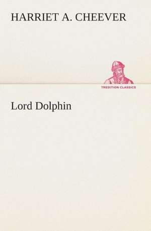 Lord Dolphin de Harriet A. Cheever