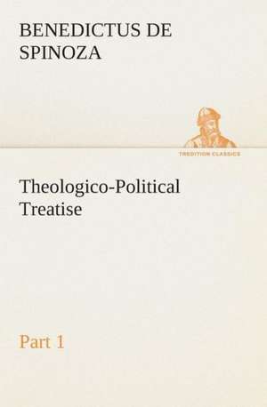 Theologico-Political Treatise - Part 1 de Benedictus de Spinoza