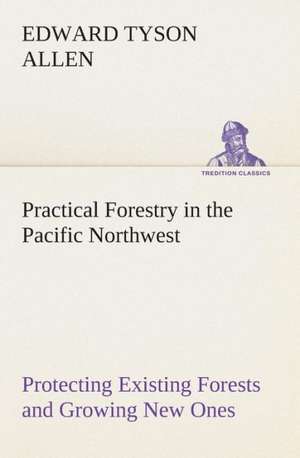 Practical Forestry in the Pacific Northwest Protecting Existing Forests and Growing New Ones, from the Standpoint of the Public and That of the Lumber: The Priory Church of St. Bartholomew-The-Great, Smithfield a Short History of the Foundation and a Description of the de Edward Tyson Allen