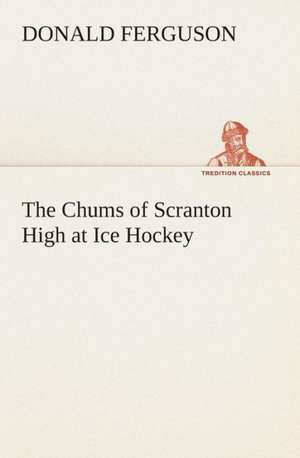 The Chums of Scranton High at Ice Hockey de Donald Ferguson