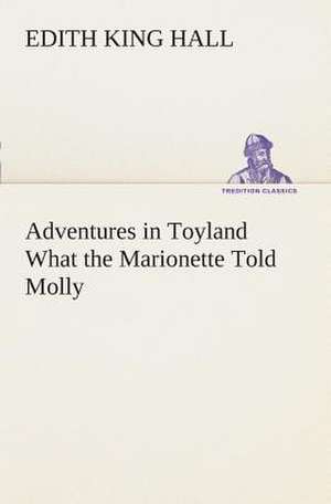 Adventures in Toyland What the Marionette Told Molly de Edith King Hall