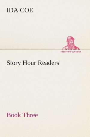 Story Hour Readers - Book Three de Ida Coe