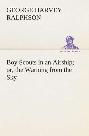 Boy Scouts in an Airship Or, the Warning from the Sky: Or, Searching an Ocean Floor de G. Harvey (George Harvey) Ralphson