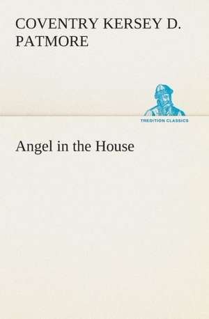 Angel in the House de Coventry Kersey Dighton Patmore