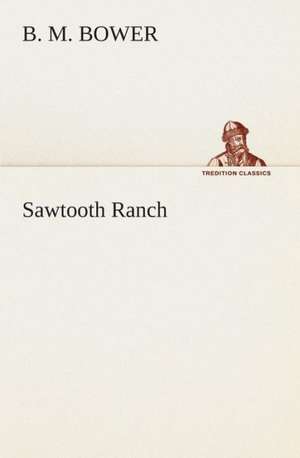 Sawtooth Ranch de B. M. Bower