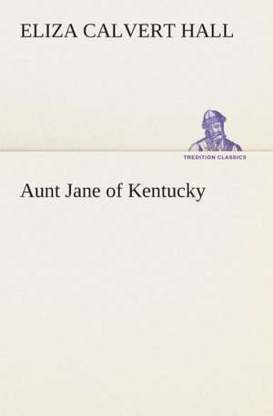 Aunt Jane of Kentucky de Eliza Calvert Hall