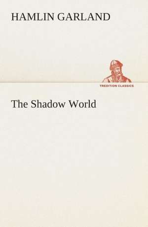 The Shadow World de Hamlin Garland