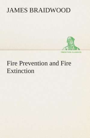 Fire Prevention and Fire Extinction de James Braidwood