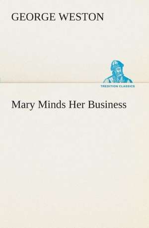 Mary Minds Her Business de George Weston