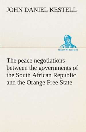 The Peace Negotiations Between the Governments of the South African Republic and the Orange Free State, and the Representatives of the British Governm: Forest Ranger a Romance of the Mountain West de J. D. (John Daniel) Kestell