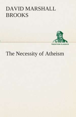 The Necessity of Atheism de David Marshall Brooks