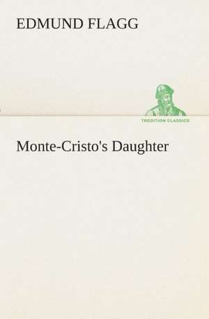 Monte-Cristo's Daughter de Edmund Flagg