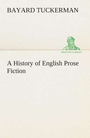 A History of English Prose Fiction de Bayard Tuckerman