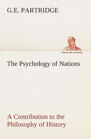 The Psychology of Nations a Contribution to the Philosophy of History: An Account of the Gypsies of Spain de G. E. Partridge