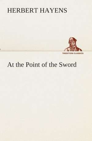 At the Point of the Sword de Herbert Hayens