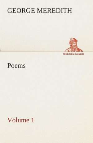 Poems - Volume 1 de George Meredith