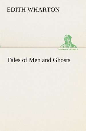 Tales of Men and Ghosts de Edith Wharton