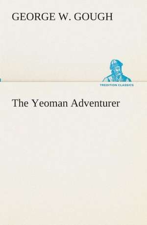 The Yeoman Adventurer de GEORGE W. GOUGH