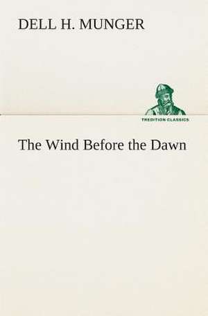 The Wind Before the Dawn de Dell H. Munger