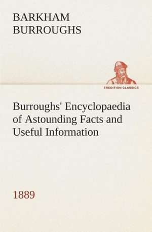 Burroughs' Encyclopaedia of Astounding Facts and Useful Information, 1889 de Barkham Burroughs