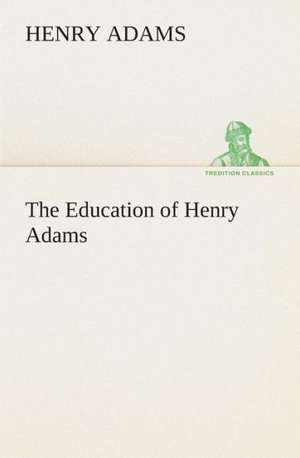 The Education of Henry Adams de Henry Adams