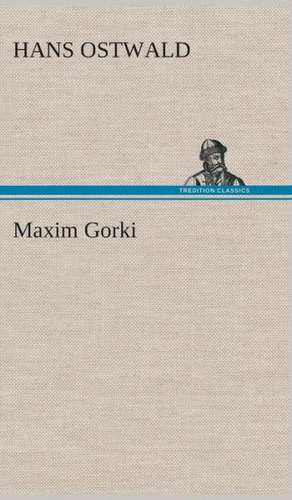 Maxim Gorki de Hans Ostwald