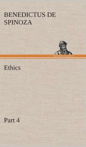 Ethics - Part 4 de Benedictus de Spinoza