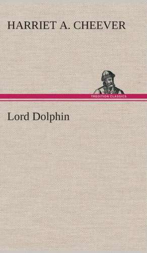 Lord Dolphin de Harriet A. Cheever