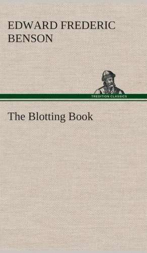 The Blotting Book de E. F. (Edward Frederic) Benson