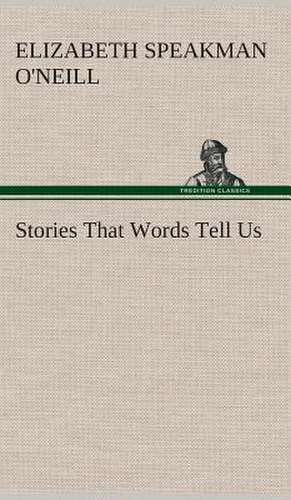 Stories That Words Tell Us: Or, Searching an Ocean Floor de Elizabeth (Elizabeth Speakman) O'Neill