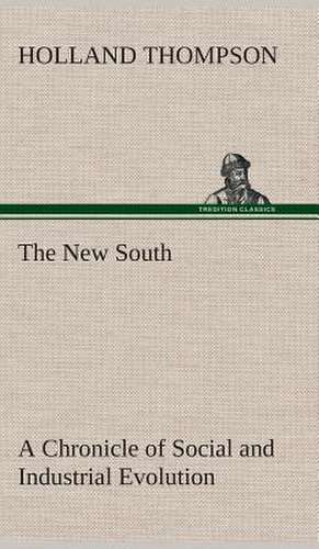 The New South a Chronicle of Social and Industrial Evolution: The Cathedral Church of Rochester a Description of Its Fabric and a Brief History of the Episcopal See de Holland Thompson