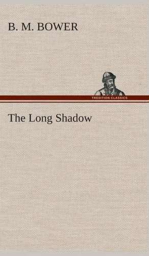 The Long Shadow de B. M. Bower