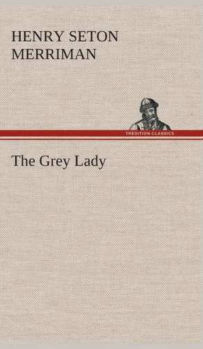 The Grey Lady de Henry Seton Merriman