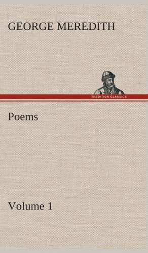 Poems - Volume 1 de George Meredith
