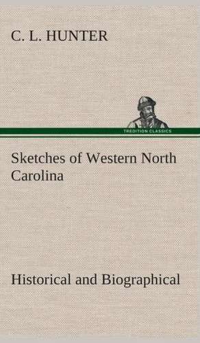 Sketches of Western North Carolina, Historical and Biographical de C. L. Hunter