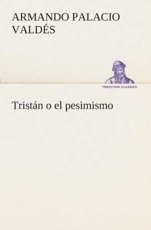 Tristan O El Pesimismo: El Trovador de Armando Palacio Valdés