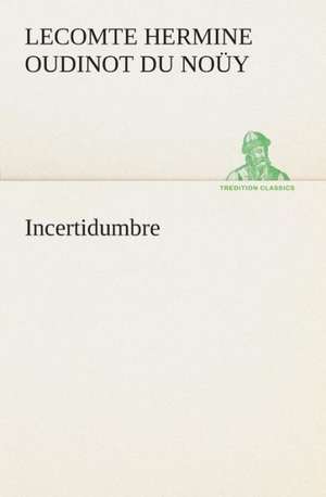 Incertidumbre de Hermine Oudinot Lecomte du Noüy