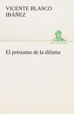 El Prestamo de La Difunta: I El Loco de Bedlam de Vicente Blasco Ibáñez