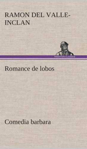 Romance de Lobos, Comedia Barbara: I El Loco de Bedlam de Ramon Del Valle-Inclan