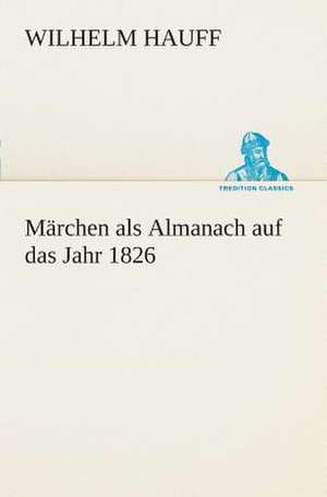 Marchen ALS Almanach Auf Das Jahr 1826: I El Loco de Bedlam de Wilhelm Hauff