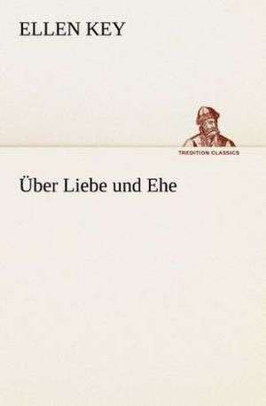 Uber Liebe Und Ehe: I El Loco de Bedlam de Ellen Key