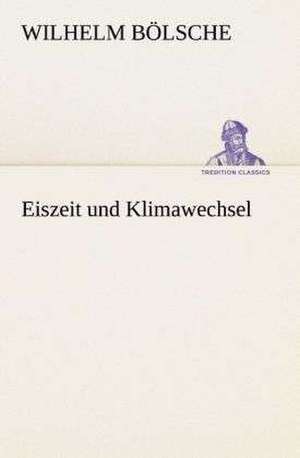 Eiszeit Und Klimawechsel: I El Loco de Bedlam de Wilhelm Bölsche