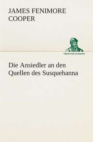 Die Ansiedler an Den Quellen Des Susquehanna: I El Loco de Bedlam de James Fenimore Cooper