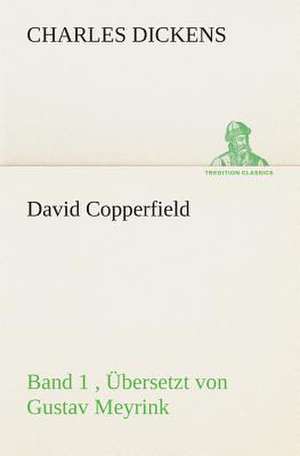 David Copperfield - Band 1, Ubersetzt Von Gustav Meyrink: I El Loco de Bedlam de Charles Dickens